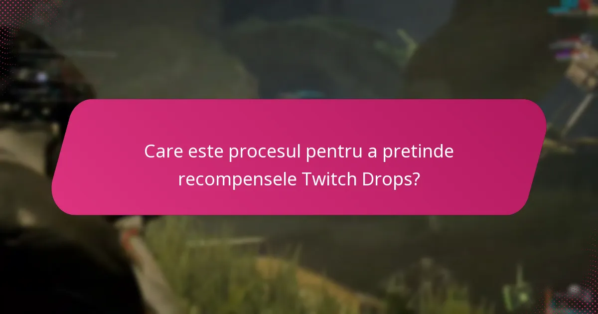 Care este procesul pentru a pretinde recompensele Twitch Drops?