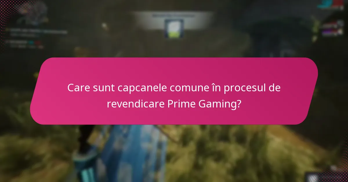 Care sunt capcanele comune în procesul de revendicare Prime Gaming?
