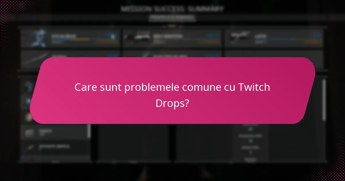 Care sunt problemele comune cu Twitch Drops?