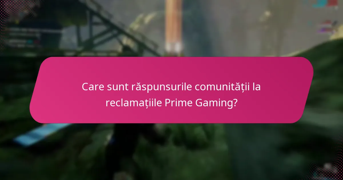 Care sunt răspunsurile comunității la reclamațiile Prime Gaming?