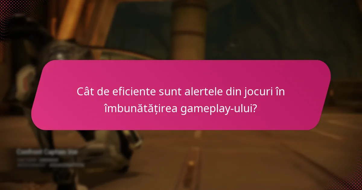 Cât de eficiente sunt alertele din jocuri în îmbunătățirea gameplay-ului?