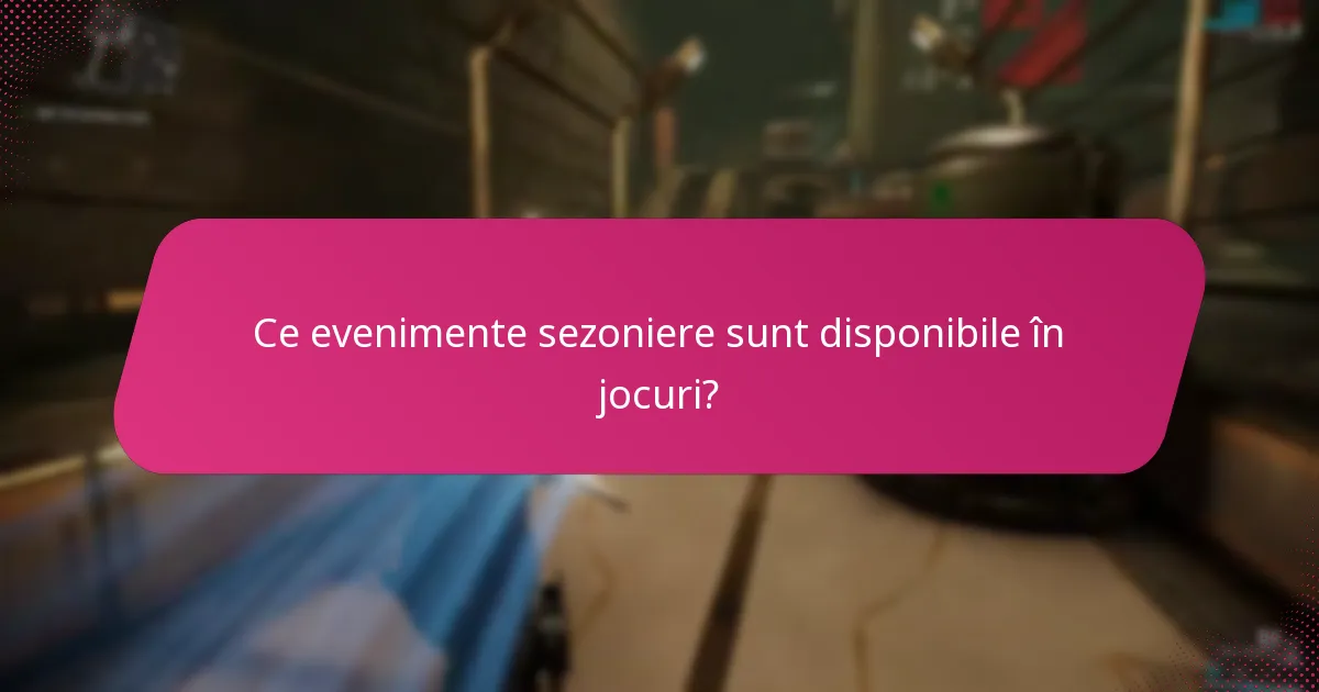 Ce evenimente sezoniere sunt disponibile în jocuri?