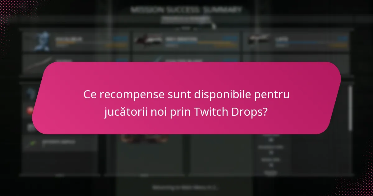 Ce recompense sunt disponibile pentru jucătorii noi prin Twitch Drops?