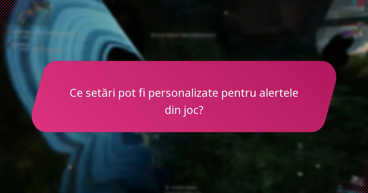 Ce setări pot fi personalizate pentru alertele din joc?