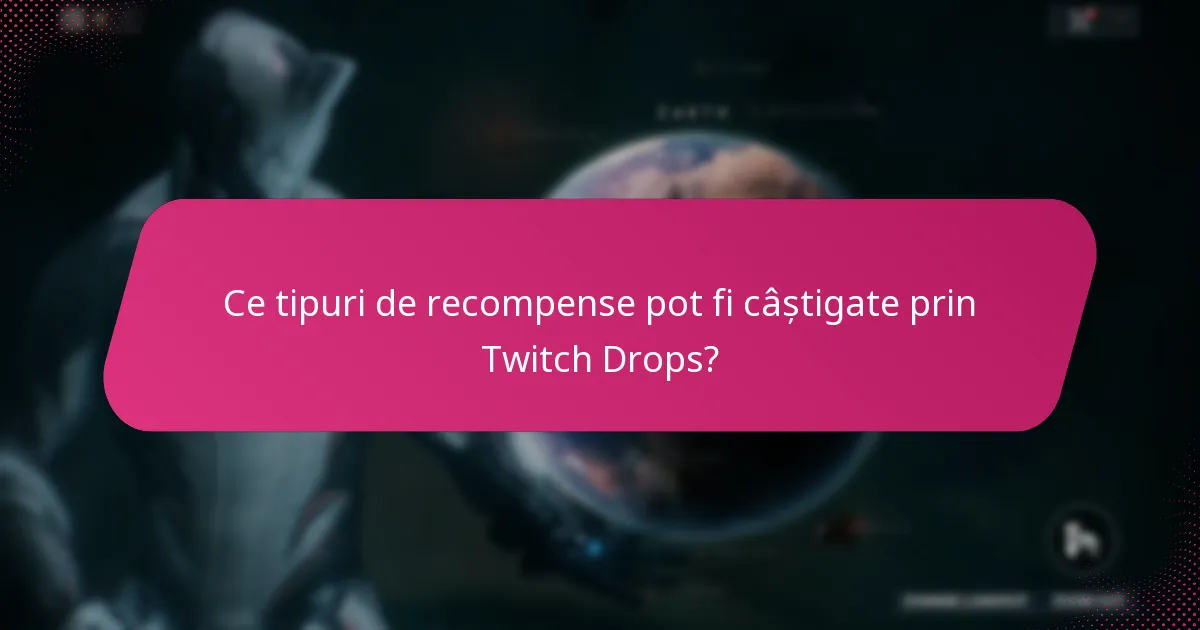 Ce tipuri de recompense pot fi câștigate prin Twitch Drops?