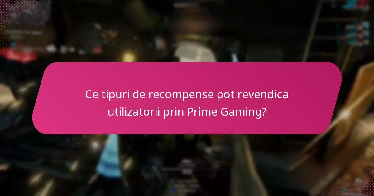 Ce tipuri de recompense pot revendica utilizatorii prin Prime Gaming?