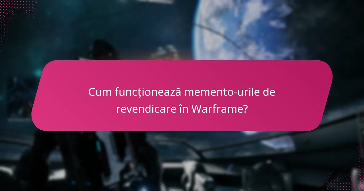Cum funcționează memento-urile de revendicare în Warframe?