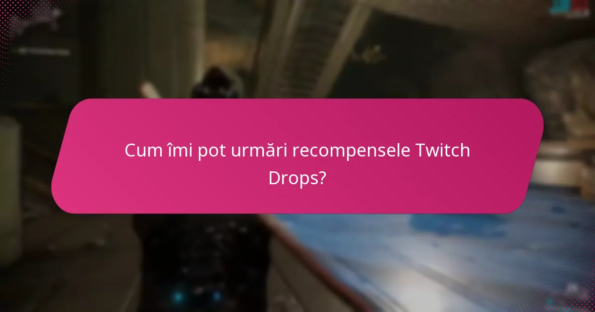Cum îmi pot urmări recompensele Twitch Drops?