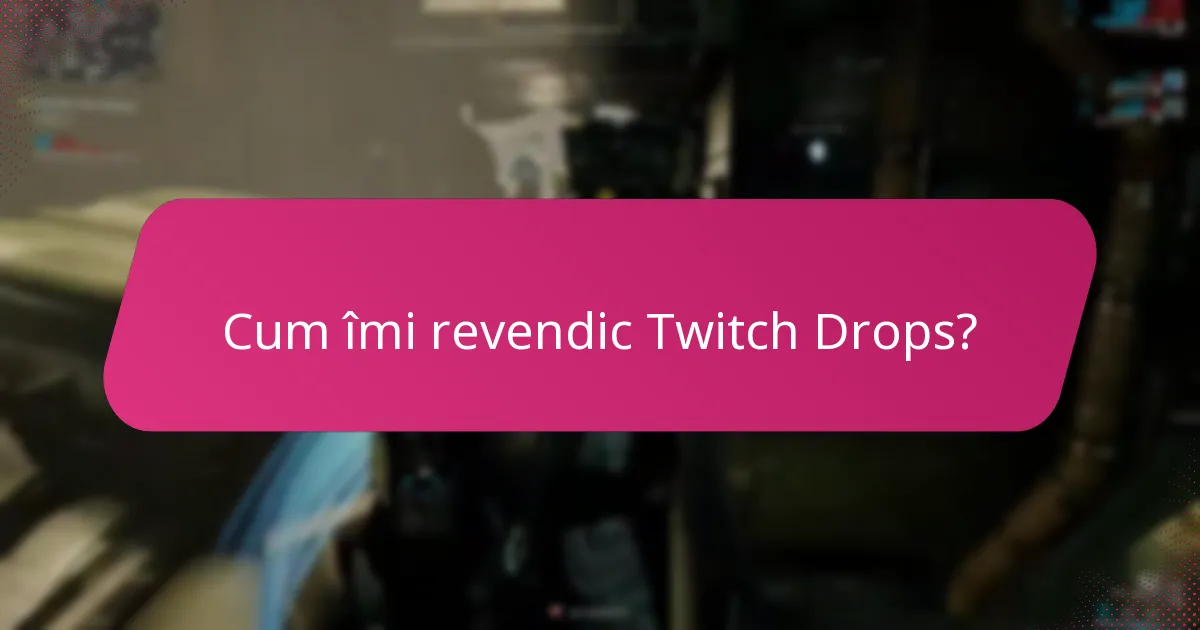Cum îmi revendic Twitch Drops?