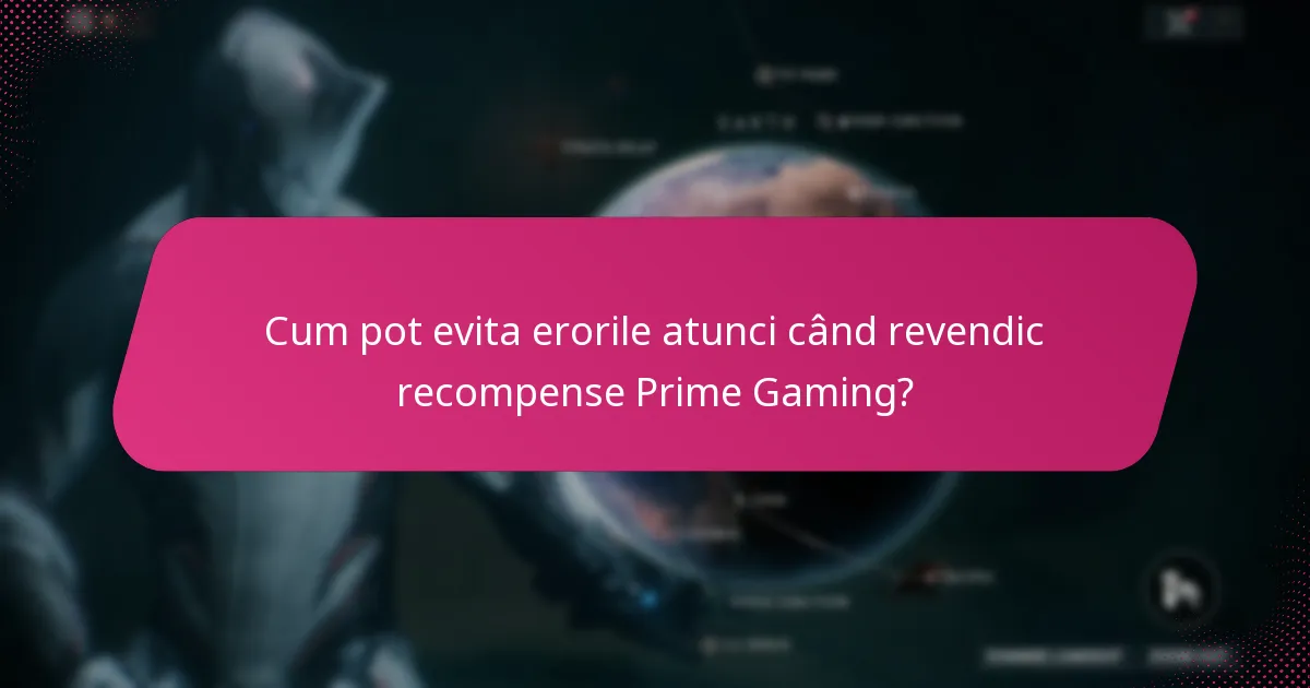 Cum pot evita erorile atunci când revendic recompense Prime Gaming?