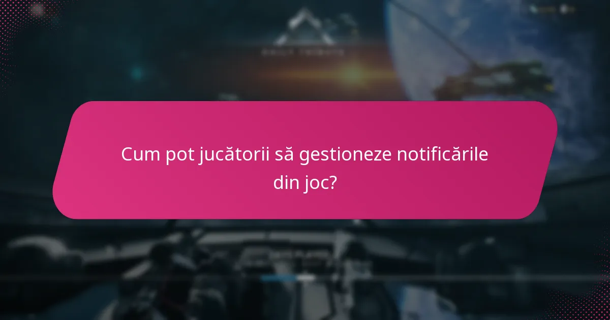 Cum pot jucătorii să gestioneze notificările din joc?