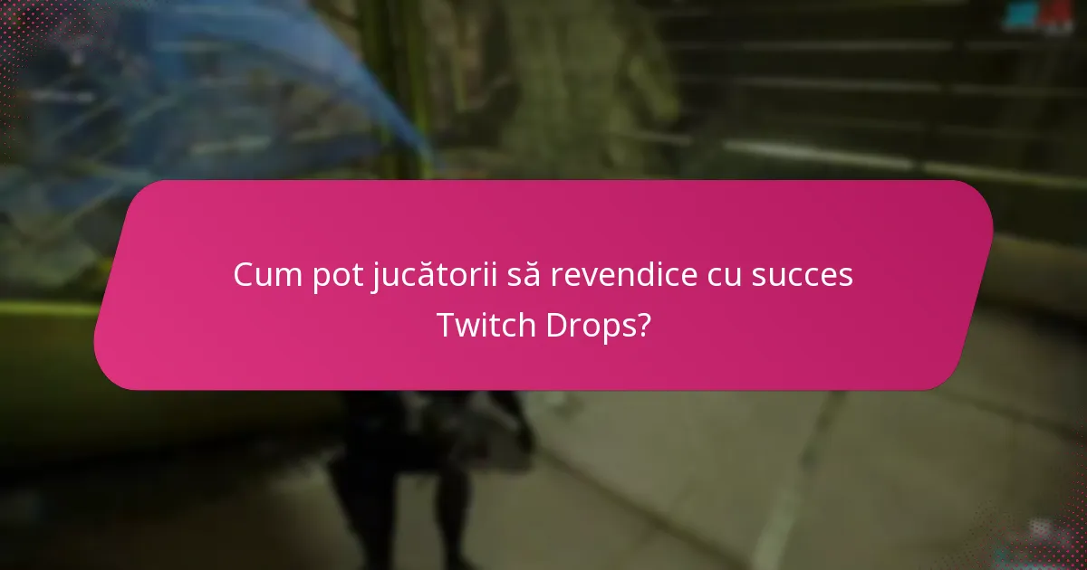 Cum pot jucătorii să revendice cu succes Twitch Drops?