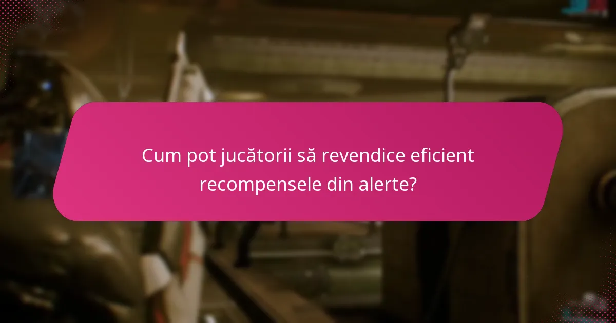 Cum pot jucătorii să revendice eficient recompensele din alerte?