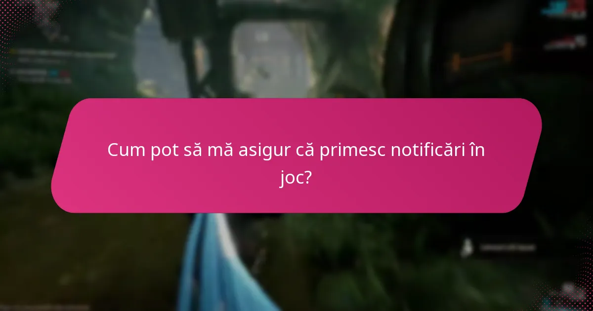 Cum pot să mă asigur că primesc notificări în joc?