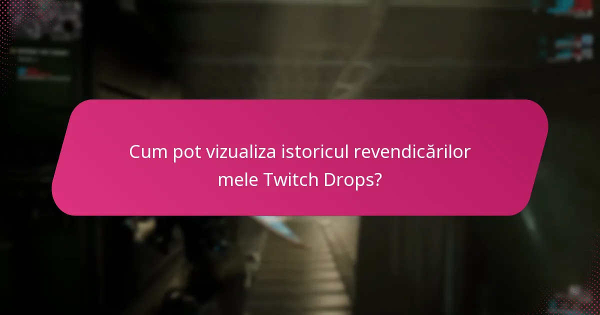 Cum pot vizualiza istoricul revendicărilor mele Twitch Drops?
