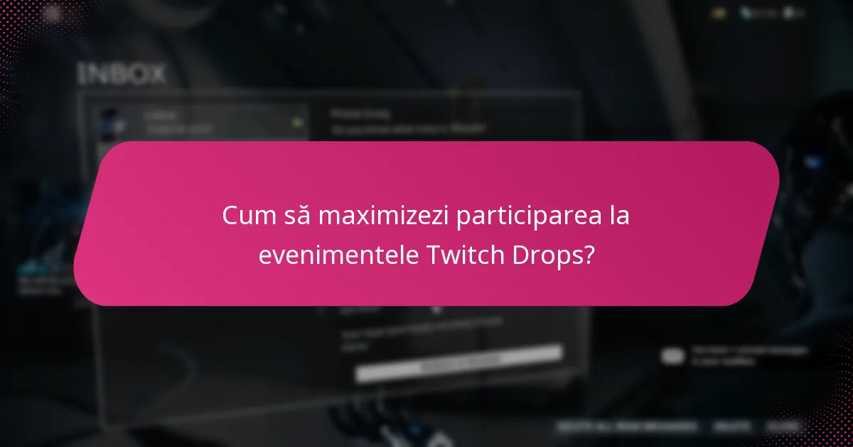 Cum să maximizezi participarea la evenimentele Twitch Drops?