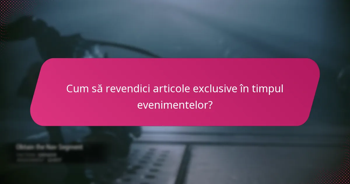 Cum să revendici articole exclusive în timpul evenimentelor?