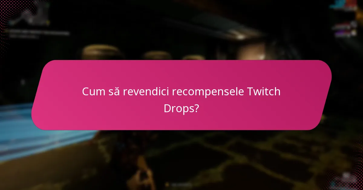 Cum să revendici recompensele Twitch Drops?