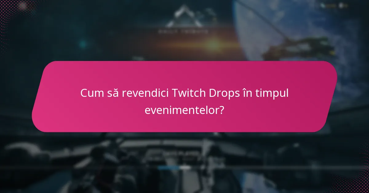 Cum să revendici Twitch Drops în timpul evenimentelor?
