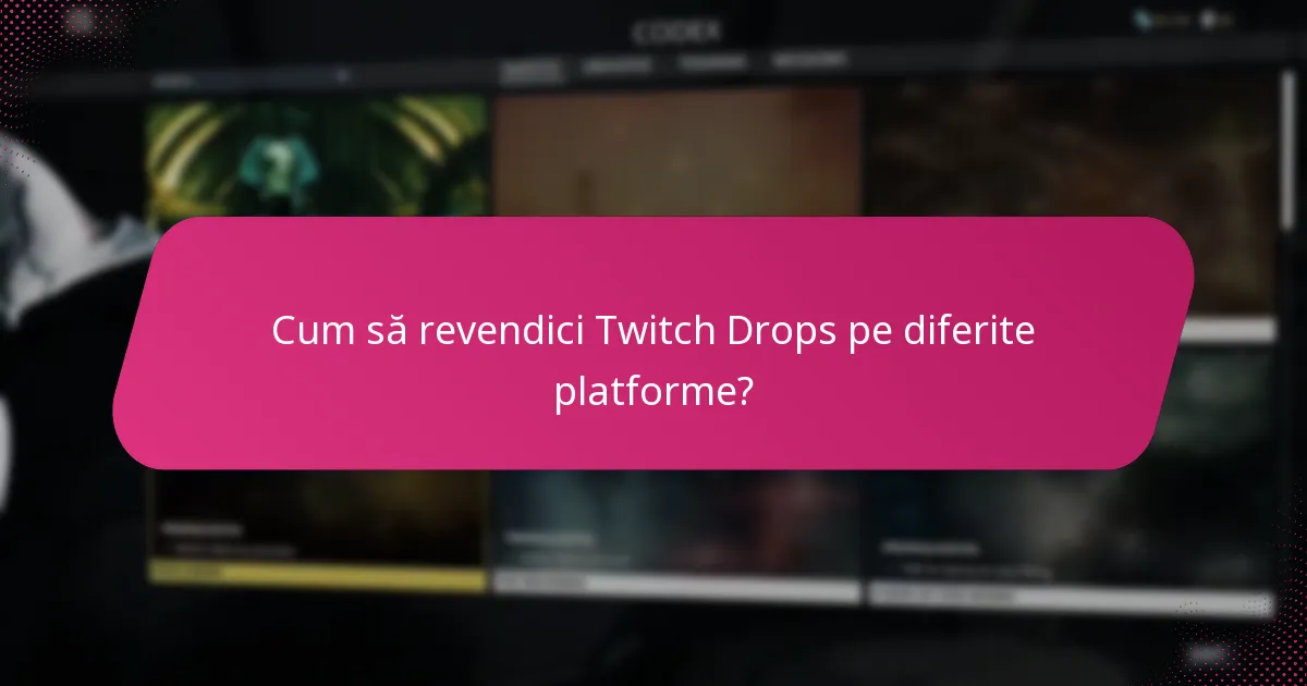 Cum să revendici Twitch Drops pe diferite platforme?