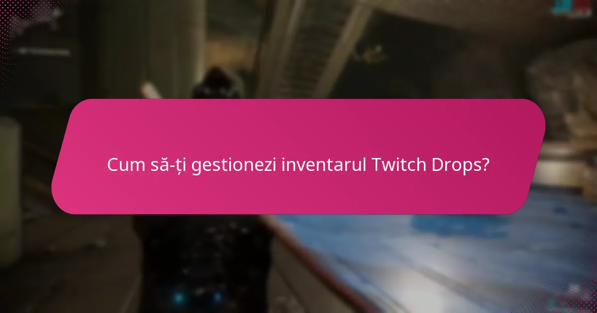 Cum să-ți gestionezi inventarul Twitch Drops?