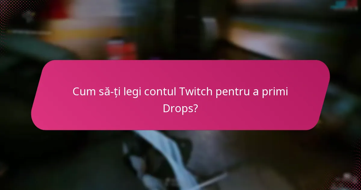 Cum să-ți legi contul Twitch pentru a primi Drops?