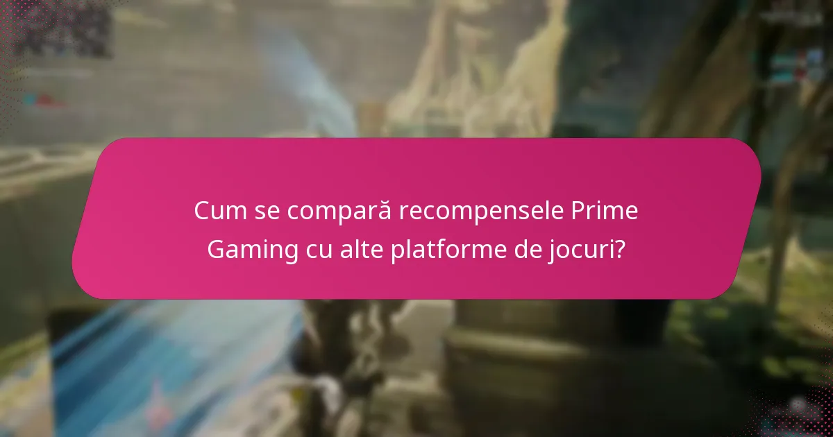 Cum se compară recompensele Prime Gaming cu alte platforme de jocuri?