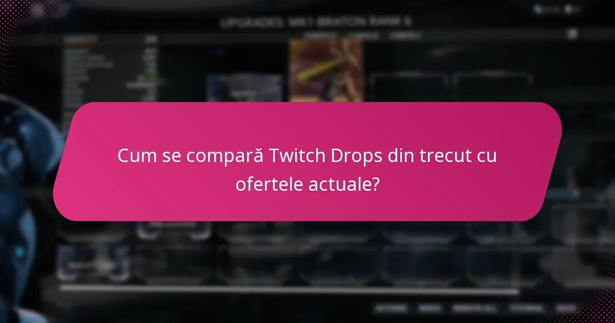 Cum se compară Twitch Drops din trecut cu ofertele actuale?