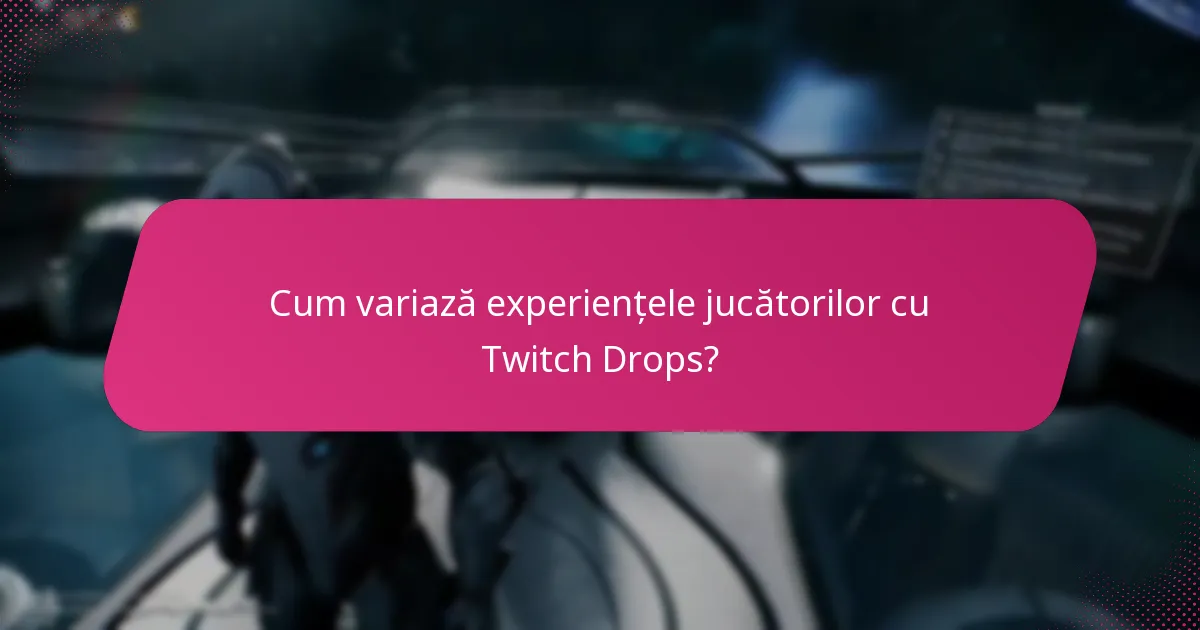 Cum variază experiențele jucătorilor cu Twitch Drops?