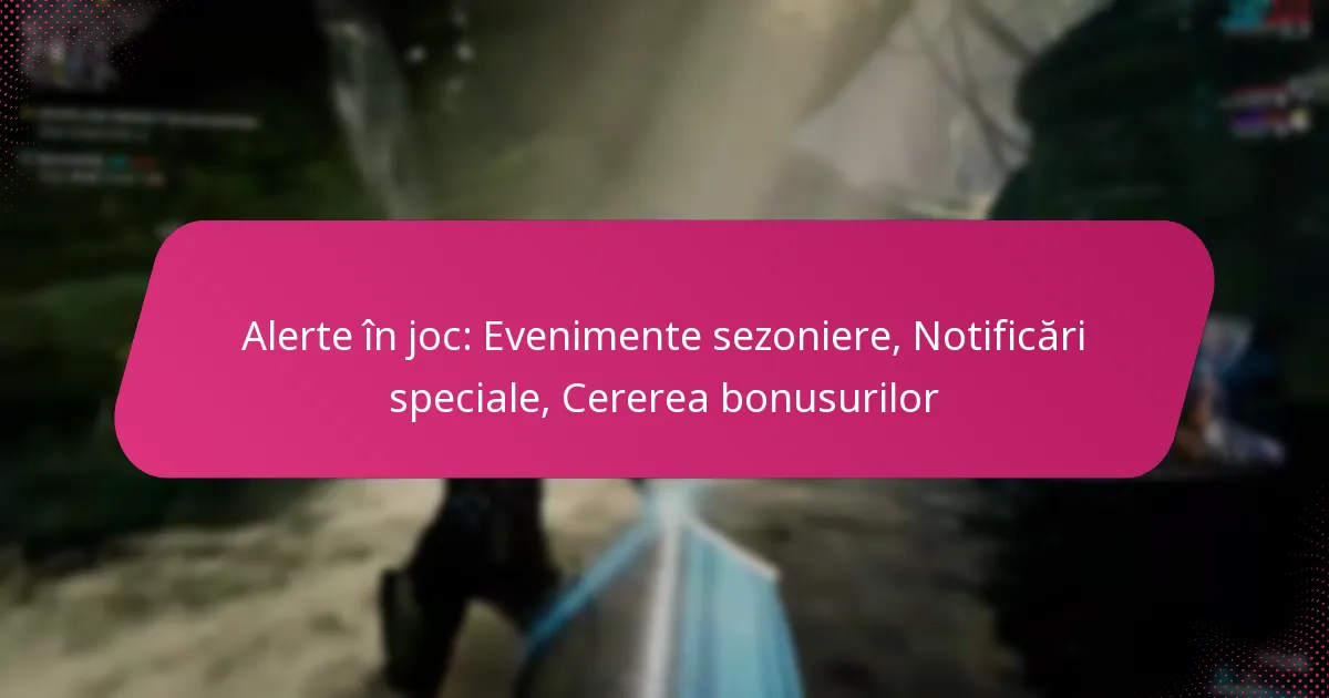 Alerte în joc: Evenimente sezoniere, Notificări speciale, Cererea bonusurilor