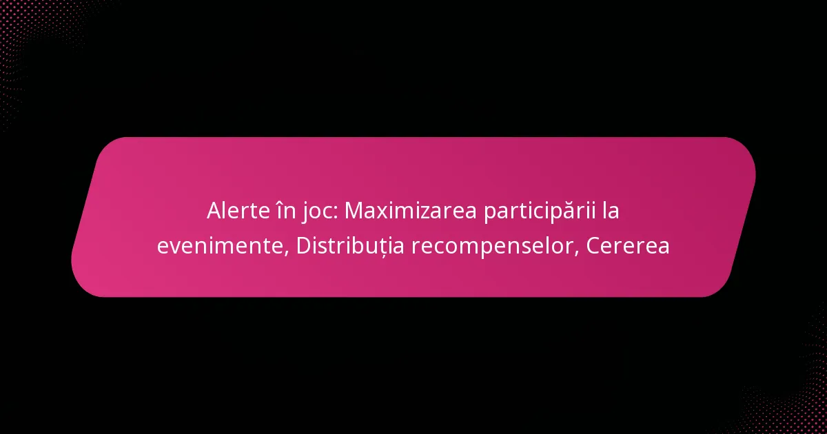 Alerte în joc: Maximizarea participării la evenimente, Distribuția recompenselor, Cererea