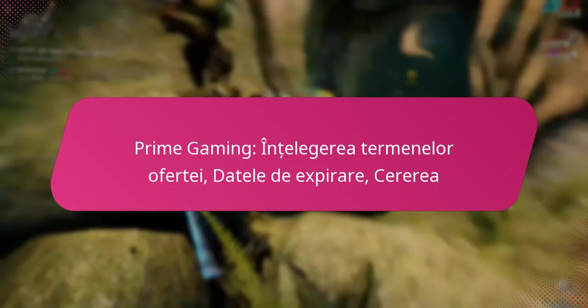 Prime Gaming: Înțelegerea termenelor ofertei, Datele de expirare, Cererea