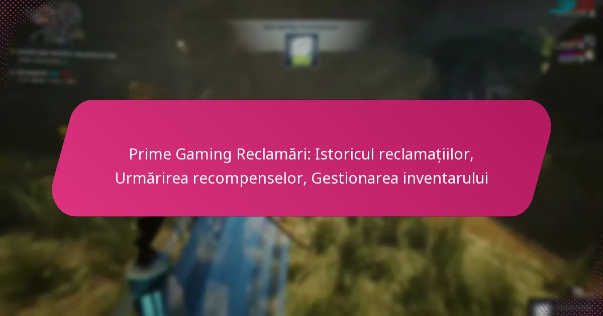 Prime Gaming Reclamări: Istoricul reclamațiilor, Urmărirea recompenselor, Gestionarea inventarului