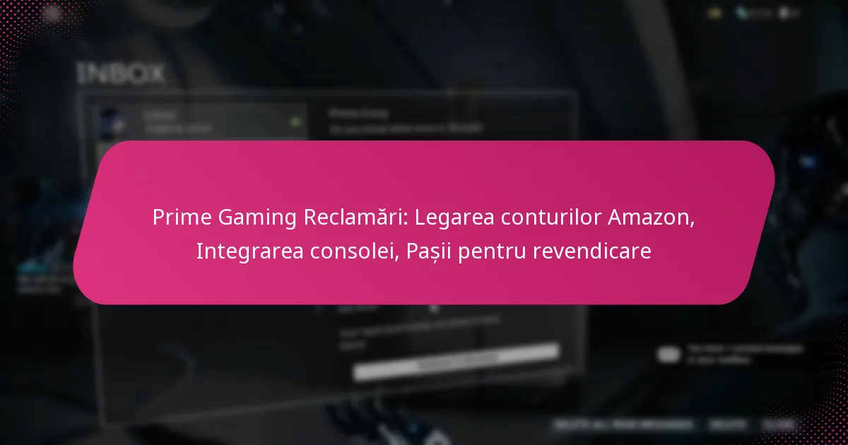 Prime Gaming Reclamări: Legarea conturilor Amazon, Integrarea consolei, Pașii pentru revendicare