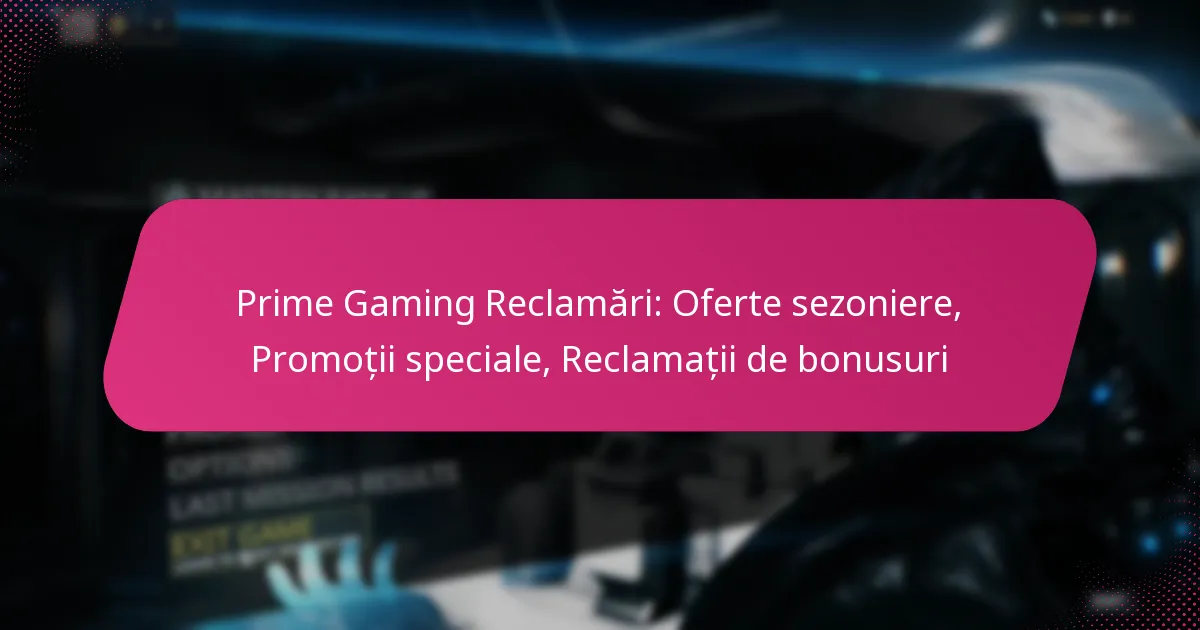 Prime Gaming Reclamări: Oferte sezoniere, Promoții speciale, Reclamații de bonusuri