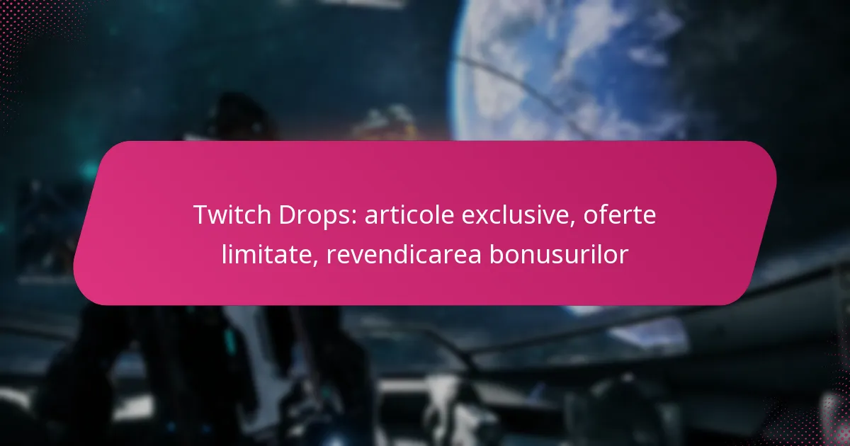 Twitch Drops: articole exclusive, oferte limitate, revendicarea bonusurilor