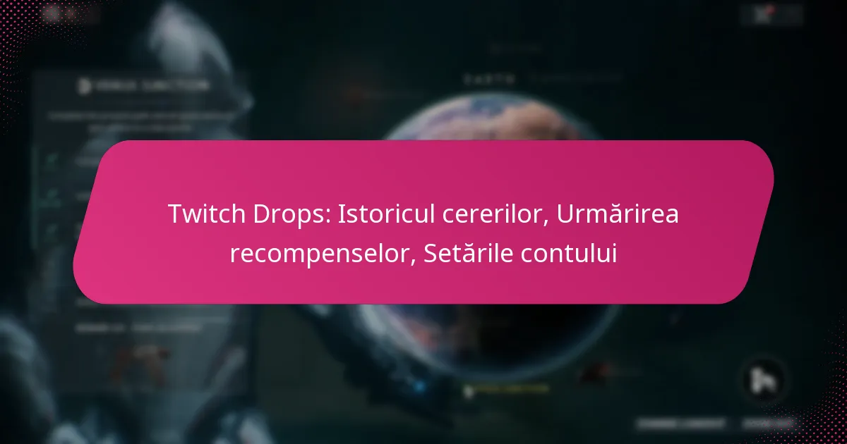 Twitch Drops: Istoricul cererilor, Urmărirea recompenselor, Setările contului