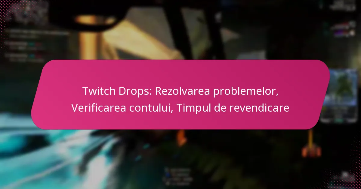 Twitch Drops: Rezolvarea problemelor, Verificarea contului, Timpul de revendicare