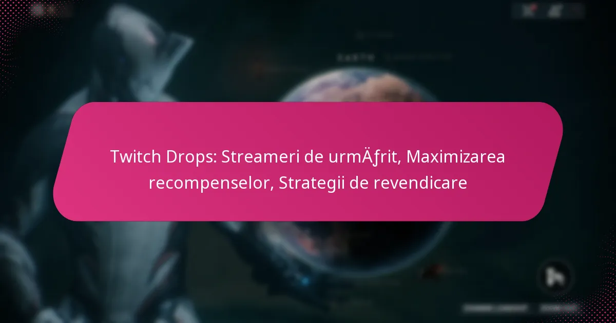 Twitch Drops: Streameri de urmărit, Maximizarea recompenselor, Strategii de revendicare